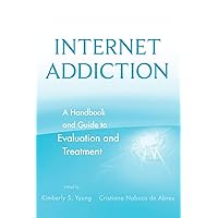 Internet Addiction: A Handbook and Guide to Evaluation and Treatment Internet Addiction: A Handbook and Guide to Evaluation and Treatment Hardcover Kindle Mass Market Paperback