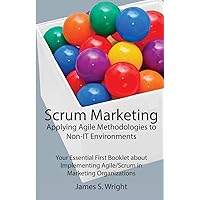 Scrum Marketing: Applying Agile Methodologies to Marketing: Your Essential First Booklet about Implementing Agile/Scrum in Marketing Organizations Scrum Marketing: Applying Agile Methodologies to Marketing: Your Essential First Booklet about Implementing Agile/Scrum in Marketing Organizations Paperback Kindle