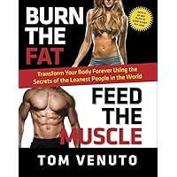 Burn the Fat, Feed the Muscle: Transform Your Body Forever Using the Secrets of the Leanest People in the World Burn the Fat, Feed the Muscle: Transform Your Body Forever Using the Secrets of the Leanest People in the World Hardcover Kindle Audio CD Paperback