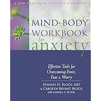 Mind-Body Workbook for Anxiety: Effective Tools for Overcoming Panic, Fear, and Worry (New Harbinger Self-help Workbook) Mind-Body Workbook for Anxiety: Effective Tools for Overcoming Panic, Fear, and Worry (New Harbinger Self-help Workbook) Paperback