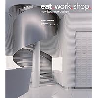 Eat. Work. Shop.: New Japanese Design Eat. Work. Shop.: New Japanese Design Hardcover Kindle