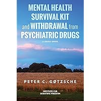 Mental Health Survival Kit and Withdrawal from Psychiatric Drugs: A User's Guide Mental Health Survival Kit and Withdrawal from Psychiatric Drugs: A User's Guide Paperback Hardcover