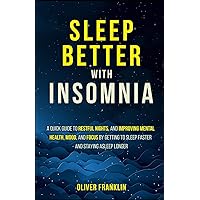 Sleep Better with Insomnia: A Quick Guide to Restful Nights, and Improving Mental Health, Mood, and Focus by Getting to Sleep Faster and Staying Asleep Longer