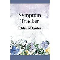 Ehlers-Danlos Symptom Tracker for Hypermobility: Track Symptom Severity, Pain, Triggers, Medications, BP and Heart rate, Meals and Activities Ehlers-Danlos Symptom Tracker for Hypermobility: Track Symptom Severity, Pain, Triggers, Medications, BP and Heart rate, Meals and Activities Paperback