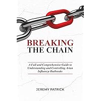 Breaking The Chain: A Full and Comprehensive guide to Understanding and Controlling Avian Influenza outbreaks. Breaking The Chain: A Full and Comprehensive guide to Understanding and Controlling Avian Influenza outbreaks. Kindle Hardcover Paperback