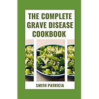 The Complete Grave Disease Cookbook: 14-Day Meal Plan + Easy And Healthy Recipes To Reverse Thyroid Symptoms, Overcome hyperthyroidism, Reduce Body Inflammation, And Restore Your Health Completely The Complete Grave Disease Cookbook: 14-Day Meal Plan + Easy And Healthy Recipes To Reverse Thyroid Symptoms, Overcome hyperthyroidism, Reduce Body Inflammation, And Restore Your Health Completely Paperback Kindle