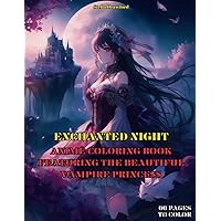 Enchanted Night: Anime Coloring Book Featuring the Beautiful Vampire Princess: Enter a World of Elegance and Mystery
