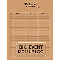 Big Event Sign Up Log: Event Sign Up Information Tracker Log With Email Marketing Sheets,Newsletter Sign Up Organizer Book