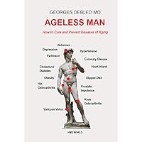 Ageless Man: How to Cure and Prevent Diseases of Aging Ageless Man: How to Cure and Prevent Diseases of Aging Hardcover Kindle Paperback