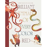 Brilliant Animals Of Every Color: Red Edition Brilliant Animals Of Every Color: Red Edition Paperback Kindle Hardcover