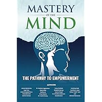 Mastery of the Mind: The Pathway to Empowerment Mastery of the Mind: The Pathway to Empowerment Paperback Kindle