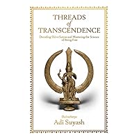 Threads of Transcendence: Decoding Shiva Sutras and Mastering the Science of Being Free
