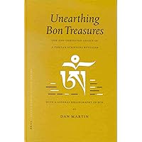 Unearthing Bon Treasures: Life and Contested Legacy of a Tibetan Scripture Revealer, With a General Bibliography of Bon (Brill's Tibetan Studies Library, 1) Unearthing Bon Treasures: Life and Contested Legacy of a Tibetan Scripture Revealer, With a General Bibliography of Bon (Brill's Tibetan Studies Library, 1) Hardcover