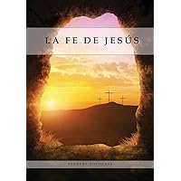 La Fe de Jesús: Entendiendo la Fe bíblica para la última generación, 1888 Reexaminado, el mensaje del tercer angel, (Spanish Edition)