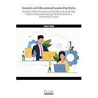 Gender and Educational Leadership Styles: Analysis of the Interaction of Gender and Leadership Styles of Secondary School Head teachers in a Patriarchal Context