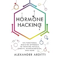 Hormone Hacking: The Functional Medicine Approach to Treating Fatigue, Obesity, Hypothyroidism, and More