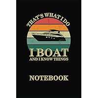 Boating Notebook “I Boat and I Know Things”: The Essential Boating Journal to Record Boat Trips, Activities and Adventures on 120 pages for Captains, Sailors and Boat Enthusiasts Boating Notebook “I Boat and I Know Things”: The Essential Boating Journal to Record Boat Trips, Activities and Adventures on 120 pages for Captains, Sailors and Boat Enthusiasts Paperback