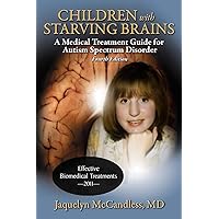 Children with Starving Brains: A Medical Treatment Guide for Autism Spectrum Disorder Children with Starving Brains: A Medical Treatment Guide for Autism Spectrum Disorder Paperback Hardcover