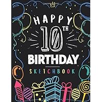Happy 10th Birthday Sketchbook: 10 Year Old Gift Ideas Drawing Pad For Kids Blank Sketch Book For Writing Doodling Sketching / Greeting Card Alternative / Doodle Art Supplies For Boys & Girls 8.5