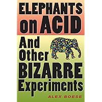 Elephants on Acid: And Other Bizarre Experiments (Harvest Original) Elephants on Acid: And Other Bizarre Experiments (Harvest Original) Paperback Kindle Hardcover