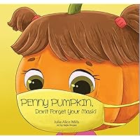 Penny Pumpkin, Don't Forget Your Mask : A children's book about wearing masks and preventing the spread of germs and viruses Penny Pumpkin, Don't Forget Your Mask : A children's book about wearing masks and preventing the spread of germs and viruses Kindle Paperback