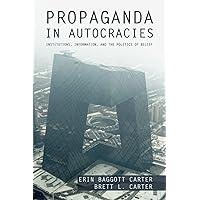 Propaganda in Autocracies (Political Economy of Institutions and Decisions) Propaganda in Autocracies (Political Economy of Institutions and Decisions) Paperback Kindle Hardcover