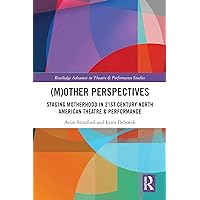 (M)Other Perspectives: Staging Motherhood in 21st Century North American Theatre & Performance (ISSN) (M)Other Perspectives: Staging Motherhood in 21st Century North American Theatre & Performance (ISSN) Kindle Hardcover
