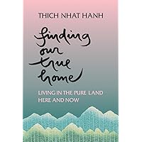 Finding Our True Home: Living in the Pure Land Here and Now Finding Our True Home: Living in the Pure Land Here and Now Paperback Kindle