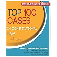 Top 100 Cases in Constitutional Law: Legal Briefs (Legal Case Briefs)