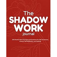 The Shadow Work Journal: Who Are You Truly?: Heal Your Lost Inner Child with 100 Prompts