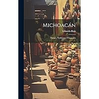Michoacán: Paisajes, Tradiciones Y Legendas (Spanish Edition) Michoacán: Paisajes, Tradiciones Y Legendas (Spanish Edition) Paperback Hardcover