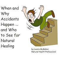 When and Why Accidents Happen ... and Who to See for Natural Healing