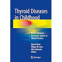 Thyroid Diseases in Childhood: Recent Advances from Basic Science to Clinical Practice Thyroid Diseases in Childhood: Recent Advances from Basic Science to Clinical Practice Kindle Hardcover Paperback