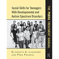 Social Skills for Teenagers with Developmental and Autism Spectrum Disorders: The PEERS Treatment Manual Social Skills for Teenagers with Developmental and Autism Spectrum Disorders: The PEERS Treatment Manual Paperback Kindle Hardcover