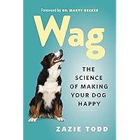 Wag: The Science of Making Your Dog Happy Wag: The Science of Making Your Dog Happy Paperback Audible Audiobook Kindle