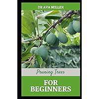 Pruning Fruit Trees For Beginners: The Gardening Introductory Guide on How, Techniques and When To Prune Fruit Trees Pruning Fruit Trees For Beginners: The Gardening Introductory Guide on How, Techniques and When To Prune Fruit Trees Hardcover Paperback