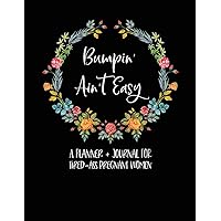 Bumpin' Ain't Easy: A Planner + Journal For Tired-Ass Pregnant Women: Pregnancy Planner And Journal - Funny Pregnancy Gifts - Pregnancy Journal - Swear Word Pregnancy Gift - First Time Mom Journal