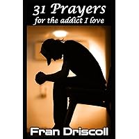 31 Prayers for the Addict I Love 31 Prayers for the Addict I Love Paperback Kindle