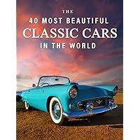 The 40 Most Beautiful Classic Cars in the World: A full color picture book for Seniors with Alzheimer's or Dementia (The 