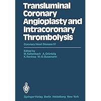 Transluminal Coronary Angioplasty and Intracoronary Thrombolysis: Coronary Heart Disease IV Transluminal Coronary Angioplasty and Intracoronary Thrombolysis: Coronary Heart Disease IV Paperback Hardcover