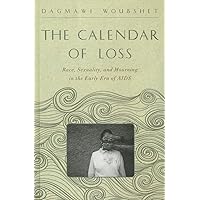 The Calendar of Loss: Race, Sexuality, and Mourning in the Early Era of AIDS (The Callaloo African Diaspora Series) The Calendar of Loss: Race, Sexuality, and Mourning in the Early Era of AIDS (The Callaloo African Diaspora Series) Hardcover Kindle