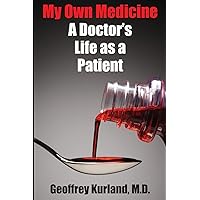 My Own Medicine: A Doctor's Life as a Patient My Own Medicine: A Doctor's Life as a Patient Paperback Kindle