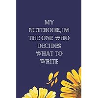 my notebook, I'm the one who decides what to write.: a notebook for the best persons in the world , those who feel they are the greatest .