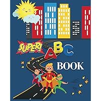 SUPER ABC BOOK: Super Heros teach ABCs in a fun and colorful way SUPER ABC BOOK: Super Heros teach ABCs in a fun and colorful way Paperback Kindle