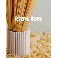 Recipe Book: Pasta Theme Favorite Family Secret Recipes Keepsake Notebook For Writing Delicious Food Ingredients Down - Cookers Healthy Meals Reference Notes Notepad