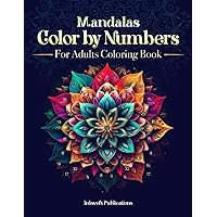 Mandalas Color By Numbers For Adults: Relaxing and Fun Coloring Activity Mandalas Color By Numbers For Adults: Relaxing and Fun Coloring Activity Paperback