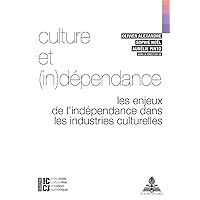 Culture et (in)dépendance: Les enjeux de l’indépendance dans les industries culturelles (ICCA – Industries culturelles, création, numérique) (French Edition) Culture et (in)dépendance: Les enjeux de l’indépendance dans les industries culturelles (ICCA – Industries culturelles, création, numérique) (French Edition) Paperback Kindle