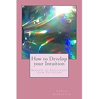How to Develop your Intuition: Secrets to Unlocking your Intuition (Psychic Horizons Workbooks and Workouts) How to Develop your Intuition: Secrets to Unlocking your Intuition (Psychic Horizons Workbooks and Workouts) Paperback Kindle
