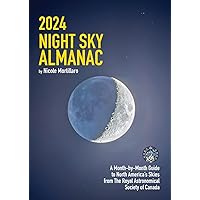 2024 Night Sky Almanac: A Month-by-Month Guide to North America's Skies from the Royal Astronomical Society of Canada (Guide to the Night Sky) 2024 Night Sky Almanac: A Month-by-Month Guide to North America's Skies from the Royal Astronomical Society of Canada (Guide to the Night Sky) Paperback