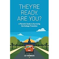 They're Ready. Are You?: A Parent's Guide to Surviving the College Transition They're Ready. Are You?: A Parent's Guide to Surviving the College Transition Paperback Kindle